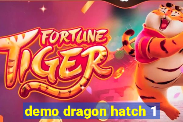 demo dragon hatch 1